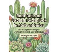 Simple Cactus and Succulents Coloring Book for Adults and Seniors: Easy & Large Print Designs - Low Vision Friendly & Easy on the Eyes (Easy & Large Print Coloring for Seniors)