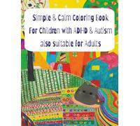 Simple & Calm Coloring Book for Kids with ADHD & Autism: Easy Designs to Support Focus, Relaxation, and Creative Confidence | 8.5'x11' | 100+ coloring pages