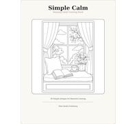 Simple Calm: Relaxing Adult Coloring Book with Easy Cozy Designs, Peaceful Nature Scenes, Flowers, Plants, and Stress Relief Pages