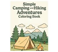 Simple Camping and Hiking Adventures Coloring Book: Fun and Easy Outdoor Scenes to Color for Kids, Teens, and Adults