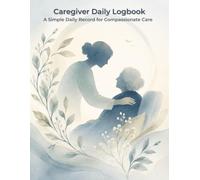 Simple Caregiver Daily Logbook: Daily Tracker for Wellness Check, Sleep Record, Nutrition & Hydration, Bathroom Log, Personal Care Checklist, Mobility ... Notes • Large Print • 8.5" × 11" • 140 Pages