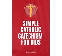 Simple Catholic Catechism for Kids: Teaching Kids the Catholic Faith. With Questions & Answers.