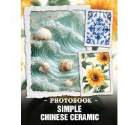 Simple Chinese Ceramic Photo Book: Minimalist Oriental Pottery And Elegant Ceramic Art Showcased In Traditional Chinese Design Photography For Zen Home Decor