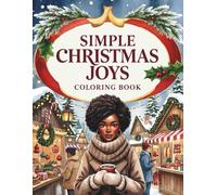 Simple Christmas Joys: A Cozy Holiday Coloring Book for Black Women Featuring Festive Winter Scenes, Joyful Moments, and Peaceful Designs for Relaxation, Gratitude, and Holiday Cheer