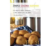 Simple Cocina Alemana: Los mejores platos alemanes y cómo prepararlos con éxito