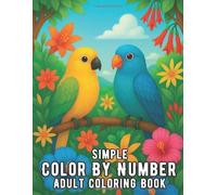 Simple Color By Number Adult Coloring Book: Large Print Simple Color By Number Adult Coloring Book with Easy Flowers, Nature, Landscapes, and Animals for Relaxation and Mindful Stress Relief