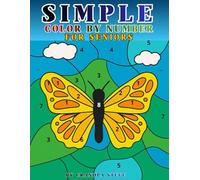 . simple color by number book for seniors: Relaxing Large-Print Coloring Pages for Stress Relief, Fun & Focus Easy Numbered Coloring Designs Made for ... Bold Numbers for a Calm Coloring Experience