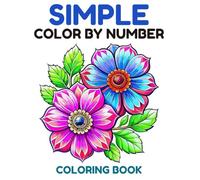 Simple Color by Number Coloring Book: Fun and Easy Coloring Book with Big Beautiful Flowers | Color by Numbers for Girls and Boys Learning Numbers