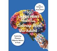 Simple Coloring Book for Adults and Seniors with Dementia & Alzheimer's: Bold & Easy Flowers, Nature, Objects & Food Illustrations for Relaxation & Gentle Mental Engagement