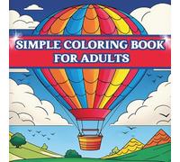 Simple Coloring Book for Adults: Easy Large Print Designs Featuring Flowers, Animals, Nature, Patterns, Food, Landscapes to Color for Women, Men, ... (Coloring Books for Adults Relaxation)