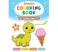 Simple Coloring Book for Toddlers Ages 1-3: Cute Animals and Simple Pictures to Learn and Color: My First Toddler Coloring Book Ages 1-3 | Bold and Easy