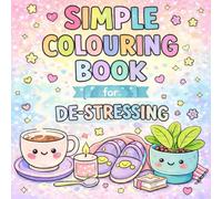 Simple Colouring Book for De-stressing with Calming Illustrations including Everyday Objects, Relaxing Scenes, Cute Details: Easy Relaxing Designs for Teens and Adults