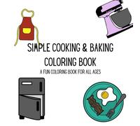 Simple Cooking and Baking Coloring Book: A Fun Coloring Book for All Ages (Coloring Made Easy: Cute and Relaxing Designs)