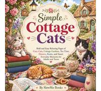Simple Cottage Cats: Bold and Easy Relaxing Pages of Cozy Cats, Cottage Gardens, Tea Time, Flowers, Books, and Sweet Everyday Moments for Adults and Teens (Simple Coloring Books)