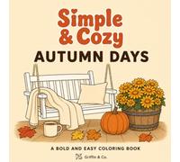 Simple & Cozy Autumn Days: A Bold and Easy Coloring Book Featuring Peaceful Fall Scenes, Cozy Homes, Pumpkins, Woodland Animals, Country Roads, and ... Spaces for Stress Relief and Relaxation