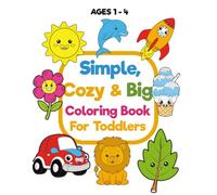 Simple , Cozy & Big Coloring Book For toddlers for ages 1-4: Funny Coloring Book For Kids, Preschool and Kindergarten | Bold & easy.