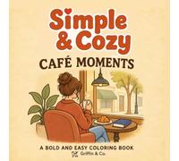 Simple & Cozy Café Moments: A Bold and Easy Coloring Book: Relaxing Café Scenes, Coffee Shop Comfort, Cute Pastries, Warm Drinks, and Stress-Free Coloring for Adults, Teens, Seniors, and Beginners