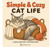 Simple & Cozy Cat Life: A Bold and Easy Coloring Book Featuring Adorable Cats, Cozy Home Scenes, Relaxing Everyday Moments, and Marker-Friendly Designs: A Bold and Easy Cat Coloring Book