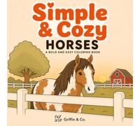 Simple & Cozy Horses: A Bold and Easy Coloring Book for Horse Lovers Featuring Cozy Barn Life, Relaxing Equestrian Scenes, Tack Rooms, Ponies, and Country Moments