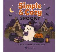 Simple & Cozy Spooky: A Bold and Easy Coloring Book Featuring Cute Ghosts, Cozy Autumn Scenes, Whimsical Witches, and Relaxing Halloween Coloring ... Witches & Relaxing Halloween Coloring Pages