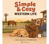 Simple & Cozy Western Life: A Bold and Easy Coloring Book for Adults and Teens: 40 Relaxing Ranch, Horse, Farm Animal, Country Home, and Western Landscape Coloring Pages for Stress Relief