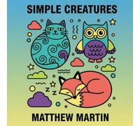 Simple Creatures: Bold and Easy Animal Outlines to Inspire Calm and Joy