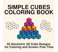 SIMPLE CUBES COLORING BOOK: 50 Geometric 3D Cubes Designs for Coloring and Screen-Free Time