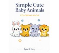 Simple Cute Baby Animals: Bold & Easy Designs for Adults and Teens
