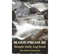 Simple Daily Blood Pressure Log Book: Daily Blood Pressure Tracking Sheets with a Journal Page for Hypertension Readings, for Health and Wellness/6x9 ... Tables for Adults, Seniors and Caregivers.