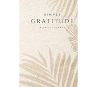 Simple Daily Gratitude Journal: A simplified approach to daily gratitude