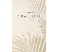 Simple Daily Gratitude Journal: A simplified approach to daily gratitude
