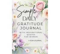 Simple Daily Gratitude Journal with Inspirational Quotes for Women: A Yearlong Daily Guide to Cultivating a Grateful, Positive, and Thankful Mindset