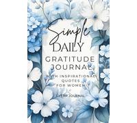 Simple Daily Gratitude Journal with Inspirational Quotes for Women: A Yearlong Daily Guide to Cultivating a Grateful, Positive, and Thankful Mindset