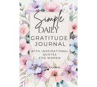 Simple Daily Gratitude Journal with Inspirational Quotes for Women: A Yearlong Daily Guide to Cultivating a Grateful, Positive, and Thankful Mindset