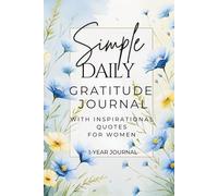 Simple Daily Gratitude Journal with Inspirational Quotes for Women: A Yearlong Daily Guide to Cultivating a Grateful, Positive, and Thankful Mindset