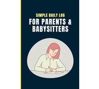 Simple Daily Log for Parents & Babysitters - Undated: | Record & Monitor Daily Activity at Home | 120 Pages (6" x 9" Inches)