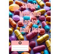 Simple Daily Medicine Log Book for Adults, Seniors, and Caregivers: Track Medications, Dosages, Times, and Health Notes: An Easy-to-Use Medication ... Side Effects, and Doctor Instructions