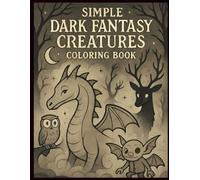 Simple Dark Fantasy Creatures Coloring Book: Whimsical Gothic Beasts and Spooky Monsters to Color and Relax