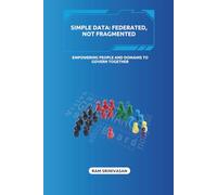 SIMPLE DATA: FEDERATED, NOT FRAGMENTED: Empowering People and Domains to Govern Together