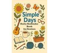 Simple Days Daily Reminder Book for Seniors with Dementia: Daily Companion Memory Book - Track up to 6 months 6x9 inches, 182 Pages Perfect gift for your elderly loved ones
