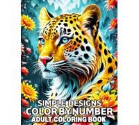Simple Designs Color By Number Adult Coloring Book: Simple Beautiful 50 Designs Color By Number Adult Coloring Book With Birds, Flowers, Butterflies and More (New Color By Number Coloring Pages)