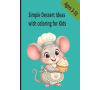 Simple Dessert Ideas: 6X9 inches, 25 recipes, 25 coloring pages, great for kids 3-10years