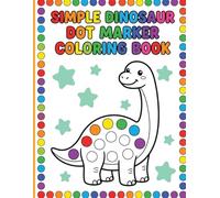 Simple Dinosaur Dot Marker Coloring Book: Cute and Friendly Prehistoric Scenes with Big Dots and Decorative Borders for Easy Screen-Free Toddler Fun Ages 2-5