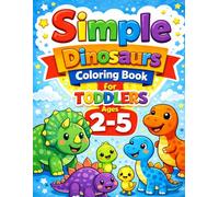 Simple Dinosaurs Coloring Book for Toddlers Ages 2-5: Big, Easy & Cute Designs for Little Hands (Little Hands Coloring Book Series)