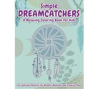 Simple Dreamcatchers Coloring Book for Kids: 50 Soothing Patterns to Color - Calming Designs for Creative Play and Relaxation (Calm & Creative Coloring)
