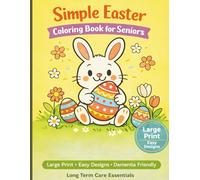 Simple Easter Coloring Book for Seniors: Large Print Easy Designs for Relaxation, Dementia Care, and Stress Relief: A Calming Spring Activity Book ... and Care Home Use (Long Term Care Essentials)