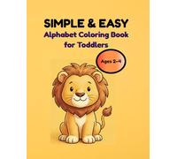 Simple & Easy Alphabet Coloring Book for Toddlers: Ages 2-4 | Fun ABC Animals and Everyday Objects to Build Early Motor Skills and Vocabulary