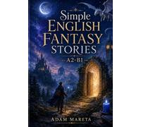 Simple English Fantasy Stories for Beginners: 10 Magical A2-B1 Stories to Improve Your English Reading, Vocabulary, and Confidence