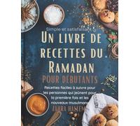 Simple et satisfaisant : Un livre de recettes du Ramadan pour débutants: Recettes faciles à suivre pour les personnes qui jeûnent pour la première fois et les nouveaux musulmans (Serie Ramadan)