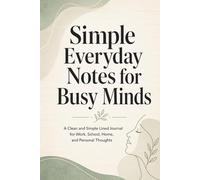 Simple Everyday Notes for Busy Minds: A Clean and Simple Lined Journal for Work, School, Home, and Personal Thoughts
